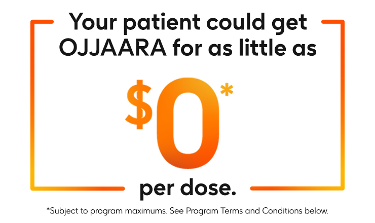 Your patient could get OJJAARA for as little as $0 per dose. Your patient could get OJJAARA for as little as $0 per dose.